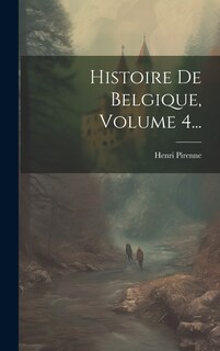 Front cover_Histoire De Belgique, Volume 4...