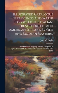 Front cover_Illustrated Catalogue Of Paintings And Water Colors Of The Italian, French, Dutch, And American Schools By Old And Modern Masters...