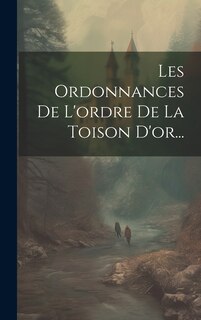 Front cover_Les Ordonnances De L'ordre De La Toison D'or...