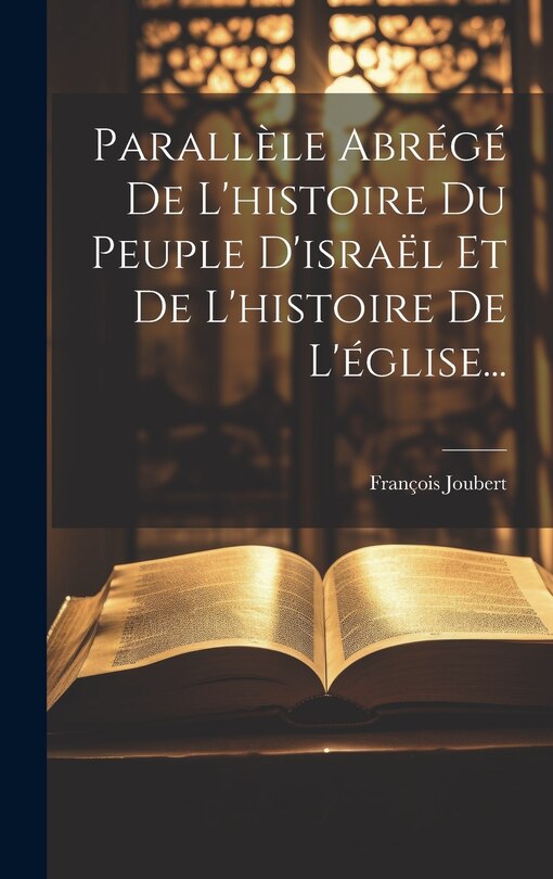 Front cover_Parallèle Abrégé De L'histoire Du Peuple D'israël Et De L'histoire De L'église...