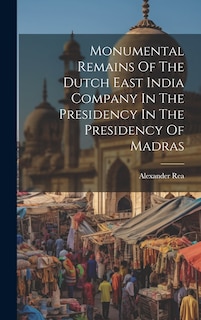Front cover_Monumental Remains Of The Dutch East India Company In The Presidency In The Presidency Of Madras