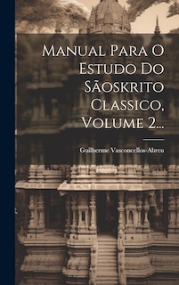 Couverture_Manual Para O Estudo Do S&atilde;oskrito Classico, Volume 2...