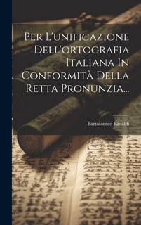 Couverture_Per L'unificazione Dell'ortografia Italiana In Conformità Della Retta Pronunzia...