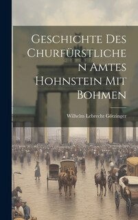 Front cover_Geschichte Des Churfürstlichen Amtes Hohnstein Mit Bohmen