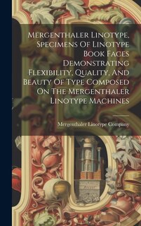 Couverture_Mergenthaler Linotype, Specimens Of Linotype Book Faces Demonstrating Flexibility, Quality, And Beauty Of Type Composed On The Mergenthaler Linotype Machines