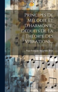 Couverture_Principes De Mélodie Et D'harmonie, Déduits De La Théorie Des Vibrations...
