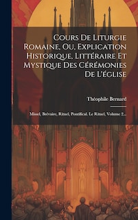 Front cover_Cours De Liturgie Romaine, Ou, Explication Historique, Littéraire Et Mystique Des Cérémonies De L'église