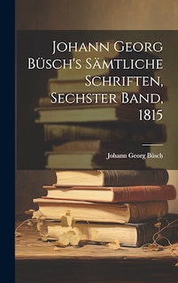 Couverture_Johann Georg Büsch's Sämtliche Schriften, Sechster Band, 1815