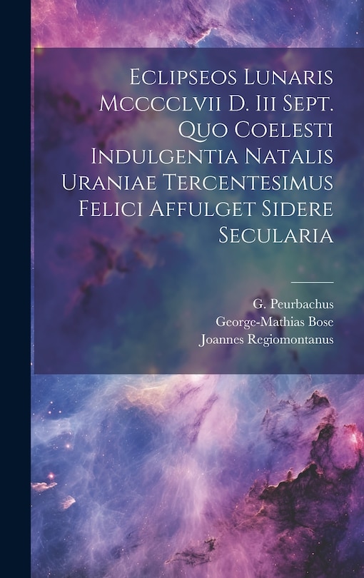 Front cover_Eclipseos Lunaris Mcccclvii D. Iii Sept. Quo Coelesti Indulgentia Natalis Uraniae Tercentesimus Felici Affulget Sidere Secularia