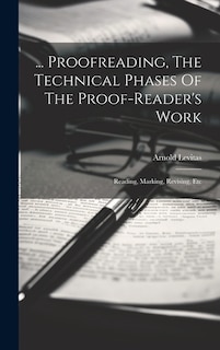 Couverture_... Proofreading, The Technical Phases Of The Proof-reader's Work