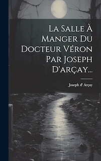 Couverture_La Salle À Manger Du Docteur Véron Par Joseph D'arçay...