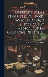 Front cover_Des Effets Et Des Propriétés Du Froid, Avec Un Aperçu Historique Et Médical Sur La Campagne De Russie...