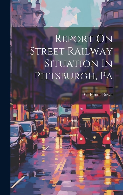 Front cover_Report On Street Railway Situation In Pittsburgh, Pa