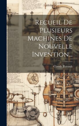 Recueil De Plusieurs Machines De Nouvelle Invention...