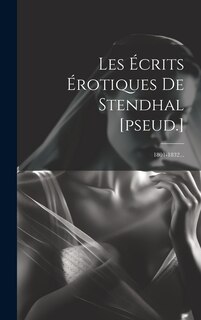 Front cover_Les Écrits Érotiques De Stendhal [pseud.]