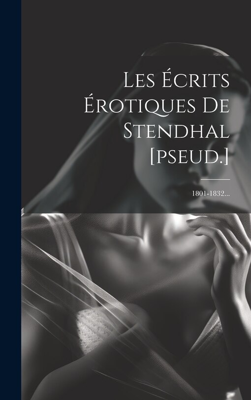Front cover_Les Écrits Érotiques De Stendhal [pseud.]