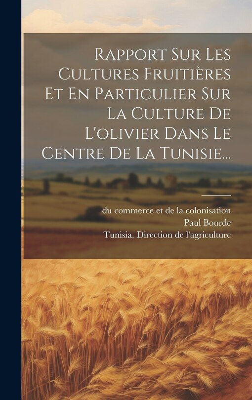 Front cover_Rapport Sur Les Cultures Fruitières Et En Particulier Sur La Culture De L'olivier Dans Le Centre De La Tunisie...