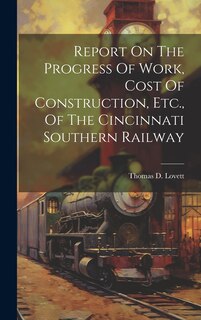 Couverture_Report On The Progress Of Work, Cost Of Construction, Etc., Of The Cincinnati Southern Railway
