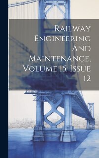 Front cover_Railway Engineering And Maintenance, Volume 15, Issue 12