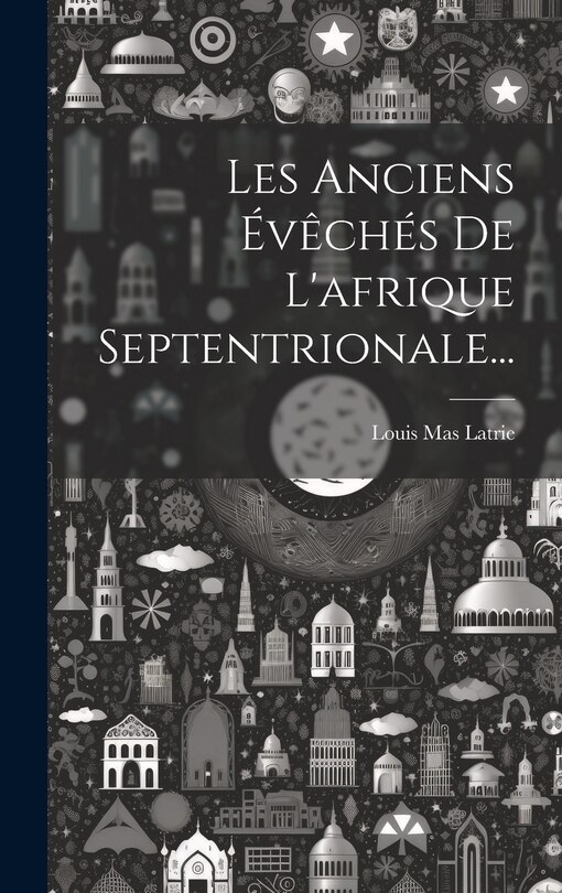 Front cover_Les Anciens Évêchés De L'afrique Septentrionale...