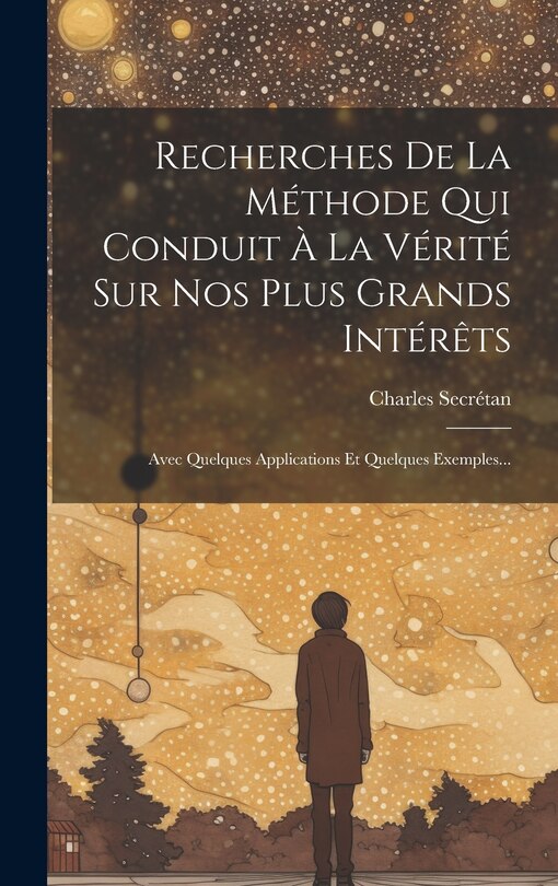 Couverture_Recherches De La Méthode Qui Conduit À La Vérité Sur Nos Plus Grands Intérêts