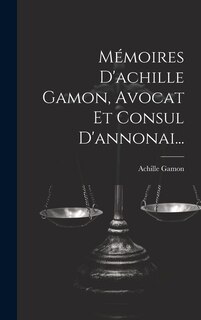 Front cover_Mémoires D'achille Gamon, Avocat Et Consul D'annonai...