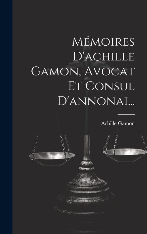 Front cover_Mémoires D'achille Gamon, Avocat Et Consul D'annonai...