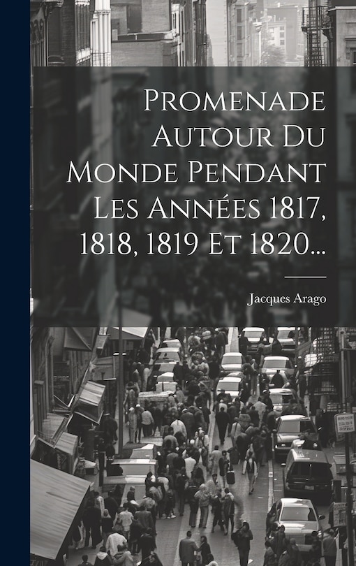 Front cover_Promenade Autour Du Monde Pendant Les Années 1817, 1818, 1819 Et 1820...