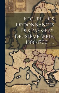 Front cover_Recueil Des Ordonnances Des Pays-bas. Deuxième Sèrie, 1506-1700 ......