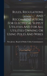 Front cover_Rules, Regulations And Recommendations For Electrical Supply Utilities And For All Utilities Owning Or Using Poles And Wires