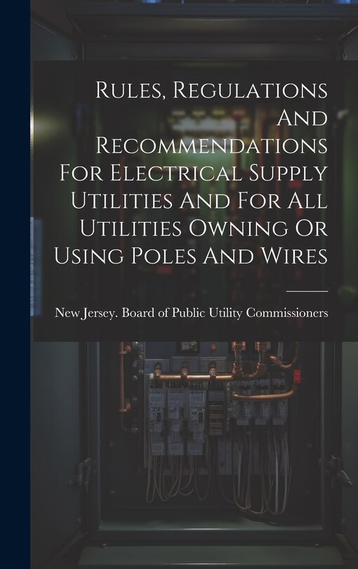 Front cover_Rules, Regulations And Recommendations For Electrical Supply Utilities And For All Utilities Owning Or Using Poles And Wires