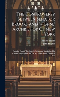 Couverture_The Controversy Between Senator Brooks And +john, Archbishop Of New York