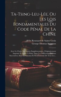 Front cover_Ta-tsing-leu-lée, Ou Les Lois Fondamentales Du Code Pénal De La Chine