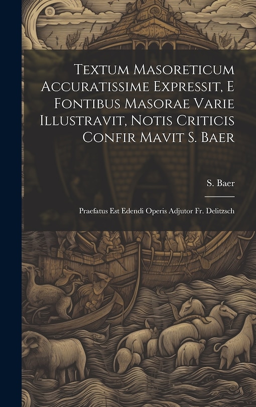Couverture_Textum Masoreticum Accuratissime Expressit, E Fontibus Masorae Varie Illustravit, Notis Criticis Confir Mavit S. Baer