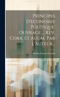 Front cover_Principes D'economie Politique. Ouvrage ... Rev. Corr. Et Augm. Par L'auteur...