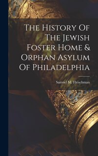 Front cover_The History Of The Jewish Foster Home & Orphan Asylum Of Philadelphia