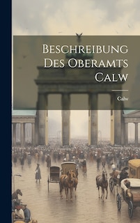 Front cover_Beschreibung Des Oberamts Calw