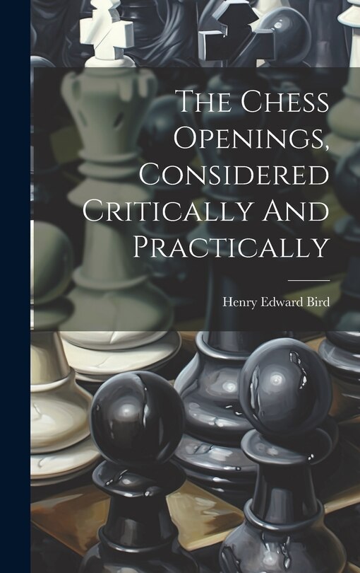Front cover_The Chess Openings, Considered Critically And Practically