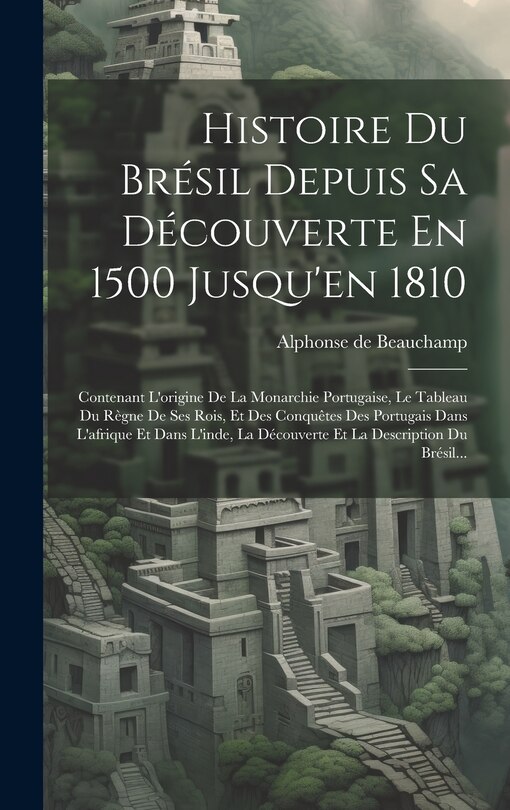 Front cover_Histoire Du Brésil Depuis Sa Découverte En 1500 Jusqu'en 1810