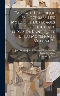Front cover_Tableau Historique Des Costumes, Des Moeurs Et Des Usages Des Principaux Peuples De L'antiquité Et Du Moyen-age, Volume 7...