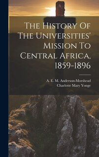 Front cover_The History Of The Universities' Mission To Central Africa, 1859-1896