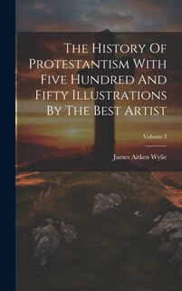 Couverture_The History Of Protestantism With Five Hundred And Fifty Illustrations By The Best Artist; Volume 3