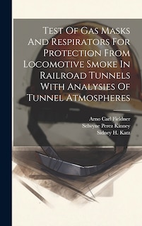 Front cover_Test Of Gas Masks And Respirators For Protection From Locomotive Smoke In Railroad Tunnels With Analysies Of Tunnel Atmospheres