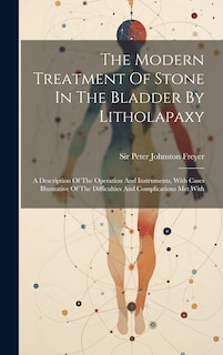 Front cover_The Modern Treatment Of Stone In The Bladder By Litholapaxy
