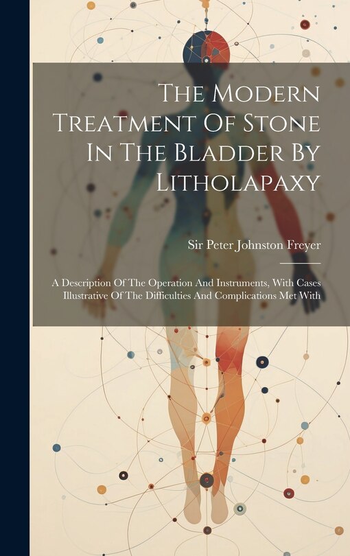 Front cover_The Modern Treatment Of Stone In The Bladder By Litholapaxy
