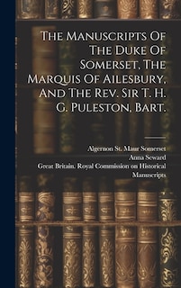 The Manuscripts Of The Duke Of Somerset, The Marquis Of Ailesbury, And The Rev. Sir T. H. G. Puleston, Bart.