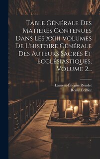 Front cover_Table Générale Des Matieres Contenues Dans Les Xxiii Volumes De L'histoire Générale Des Auteurs Sacrés Et Ecclésiastiques, Volume 2...