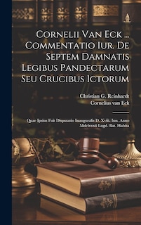 Couverture_Cornelii Van Eck ... Commentatio Iur. De Septem Damnatis Legibus Pandectarum Seu Crucibus Ictorum
