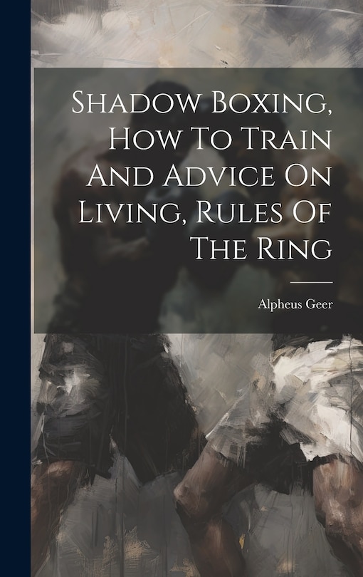 Front cover_Shadow Boxing, How To Train And Advice On Living, Rules Of The Ring