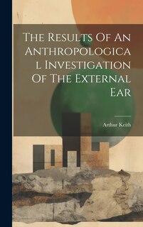 Couverture_The Results Of An Anthropological Investigation Of The External Ear